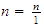 $n=\frac{n}{1}$